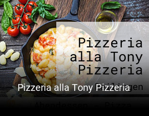 Jetzt bei Pizzeria alla Tony Pizzeria einen Tisch reservieren