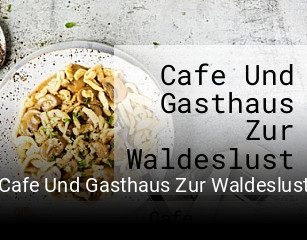 Cafe Und Gasthaus Zur Waldeslust tisch buchen