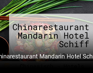 Jetzt bei Chinarestaurant Mandarin Hotel Schiff einen Tisch reservieren