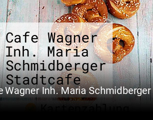 Cafe Wagner Inh. Maria Schmidberger Stadtcafe online reservieren
