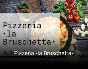 Jetzt bei Pizzeria •la Bruschetta• einen Tisch reservieren