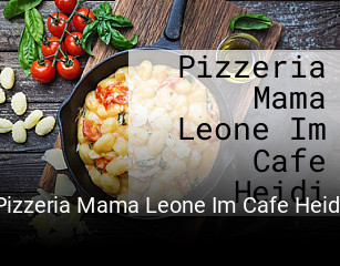 Jetzt bei Pizzeria Mama Leone Im Cafe Heidi einen Tisch reservieren