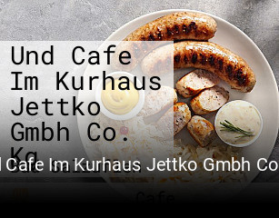 Und Cafe Im Kurhaus Jettko Gmbh Co. Kg reservieren