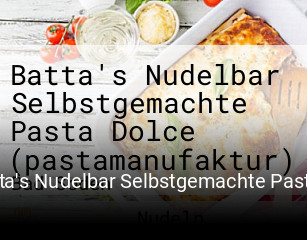 Batta's Nudelbar Selbstgemachte Pasta Dolce (pastamanufaktur) tisch buchen