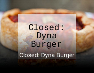 Jetzt bei Closed: Dyna Burger einen Tisch reservieren