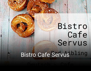 Jetzt bei Bistro Cafe Servus einen Tisch reservieren
