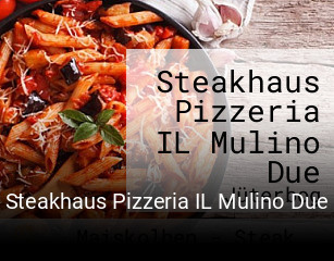 Steakhaus Pizzeria IL Mulino Due online reservieren