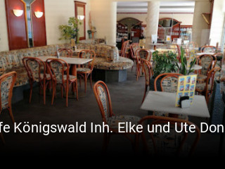 Jetzt bei Cafe Königswald Inh. Elke und Ute Donath einen Tisch reservieren