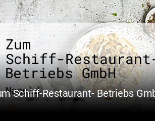 Jetzt bei Zum Schiff-Restaurant- Betriebs GmbH einen Tisch reservieren