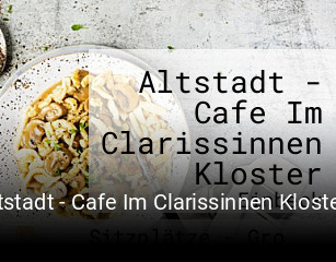 Jetzt bei Altstadt - Cafe Im Clarissinnen Kloster einen Tisch reservieren