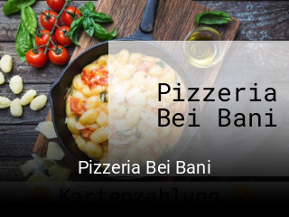 Jetzt bei Pizzeria Bei Bani einen Tisch reservieren