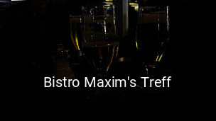 Bistro Maxim's Treff reservieren