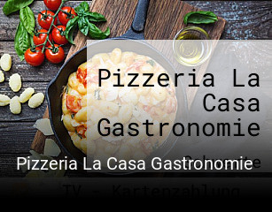 Pizzeria La Casa Gastronomie reservieren