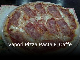 Vapori Pizza Pasta E' Caffe tisch reservieren